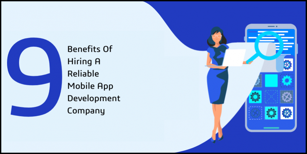 Top 9 Benefits of Hiring a Reliable Mobile App Development Company
